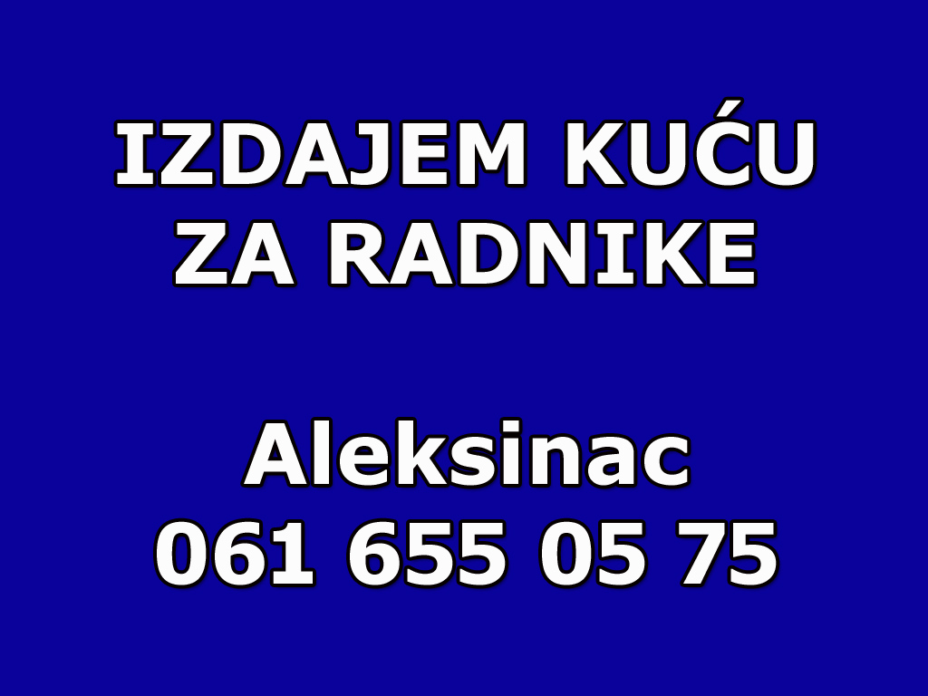 Izdajem kuću za radnike